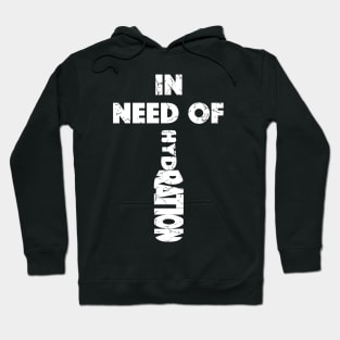 In Need Of Hydration (Distressed), with White Lettering Hoodie